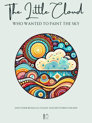 cover image of The Little Cloud Who Wanted to Paint the Sky and Other Bilingual Italian-English Stories for Kids